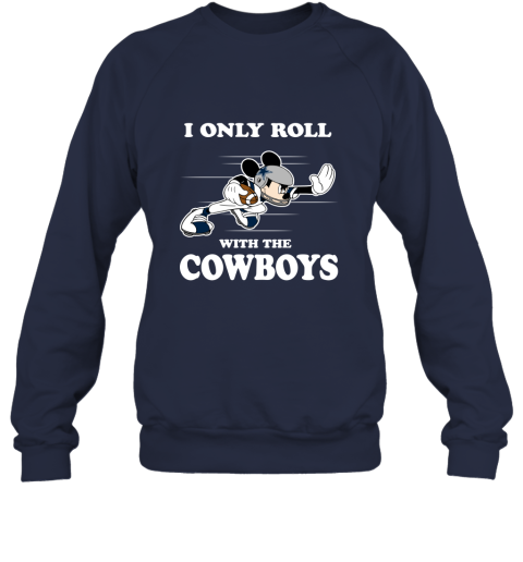 NFL Mickey Mouse I Only Roll With Dallas Cowboys Sweatshirt