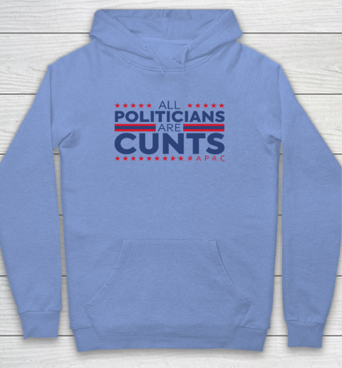 All Politicians Are Cunts Hoodie 7