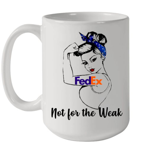 Strong Girl Fedex Not For The Weak Ceramic Mug 15oz