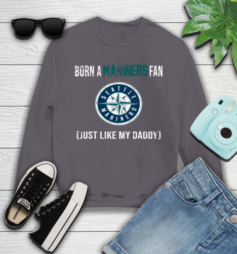 MLB Baseball Seattle Mariners Loyal Fan Just Like My Daddy Shirt Youth Sweatshirt 4