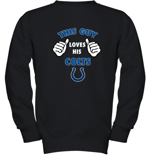 This Guy Loves His Indianapolis Colts Shirts Youth Sweatshirt