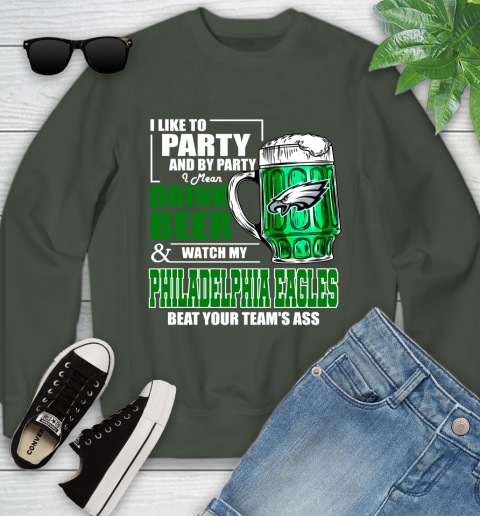 NFL I Like To Party And By Party I Mean Drink Beer and Watch My Philadelphia Eagles Beat Your Team's Ass Football Youth Sweatshirt 9
