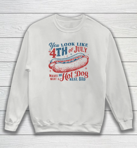 You Look Like The Fourth Of July Sweatshirt 3