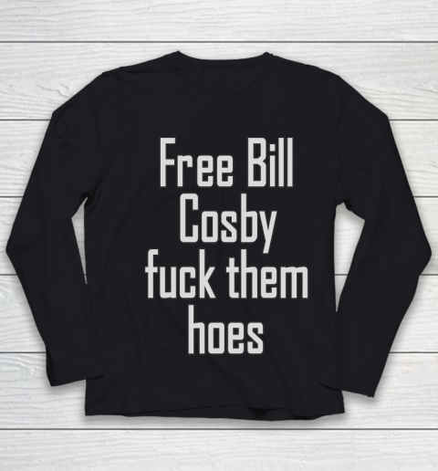 Free Bill Cosby Fuck Them Hoes Youth Long Sleeve