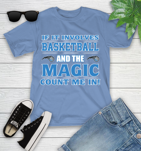 NBA If It Involves Basketball And Orlando Magic Count Me In Sports Youth T-Shirt 11