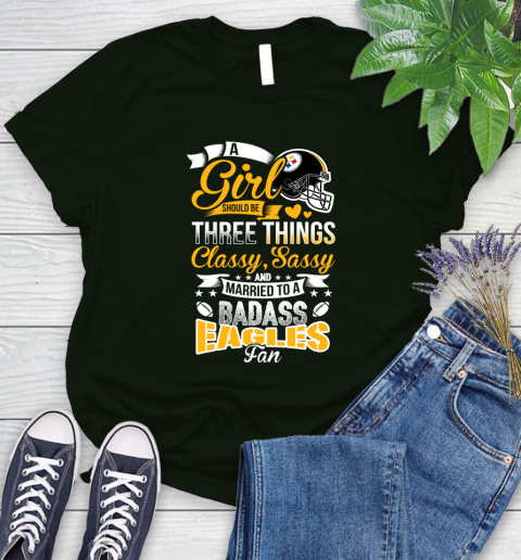 Pittsburgh Steelers NFL Football A Girl Should Be Three Things Classy Sassy And A Be Badass Fan Women's T-Shirt 6