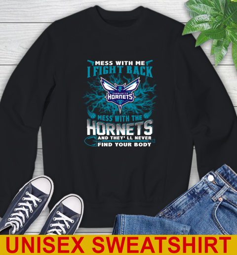 NBA Basketball Charlotte Hornets Mess With Me I Fight Back Mess With My Team And They'll Never Find Your Body Shirt Sweatshirt