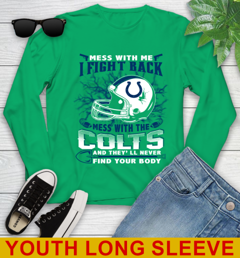 NFL Football Indianapolis Colts Mess With Me I Fight Back Mess With My Team And They'll Never Find Your Body Shirt Youth Long Sleeve 7