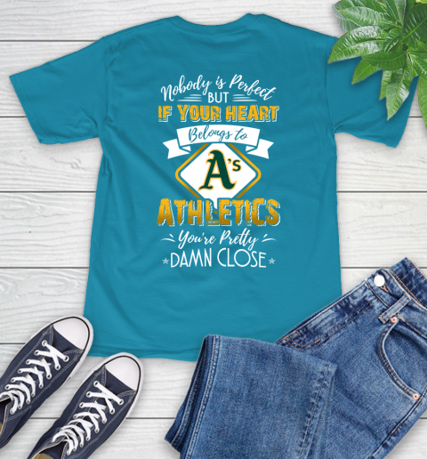 MLB Baseball Oakland Athletics Nobody Is Perfect But If Your Heart Belongs To Athletics You're Pretty Damn Close Shirt T-Shirt 10