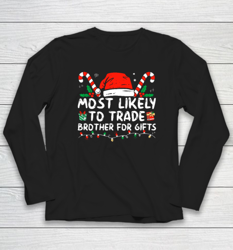 Most Likely To Trade Brother For Gifts Family Christmas Long Sleeve T-Shirt