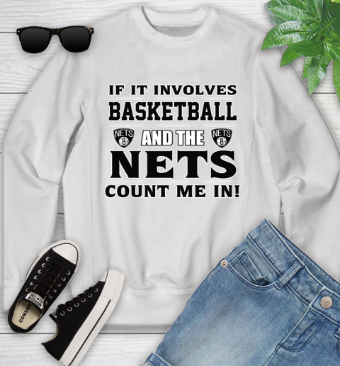 NBA If It Involves Basketball And Brooklyn Nets Count Me In Sports Youth Sweatshirt