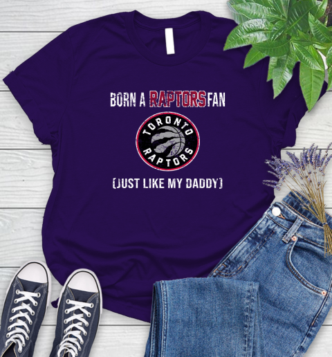 NBA Toronto Raptors Loyal Fan Just Like My Daddy Basketball Shirt Women's T-Shirt 4