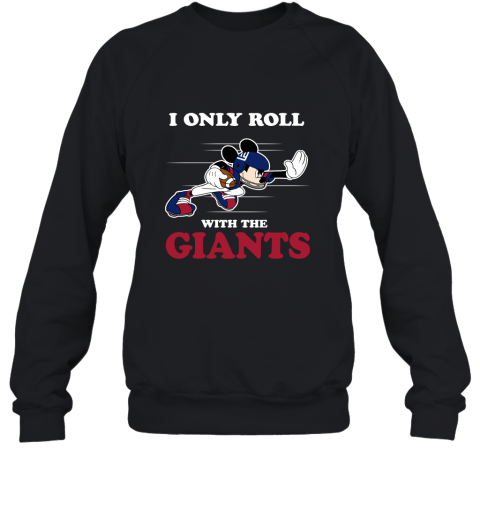 NFL Mickey Mouse I Only Roll With New York Giants Sweatshirt