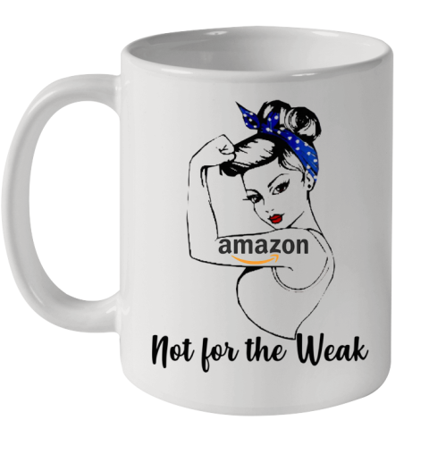 Strong Girl Amazon Not For The Weak Ceramic Mug 11oz