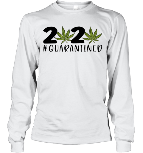 2020 Covid 19 #Quarantined Cannabis Weed Long Sleeve T-Shirt