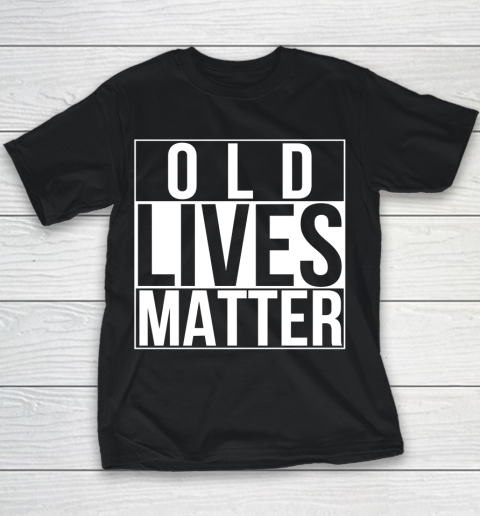 Old Lives Matter Funny 40th 50th 60th 70th Birthday Seniors Youth T-Shirt