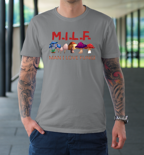 MILF Man I Love Fungi Mycology Foraging Mushroom Whisperer T Shirt