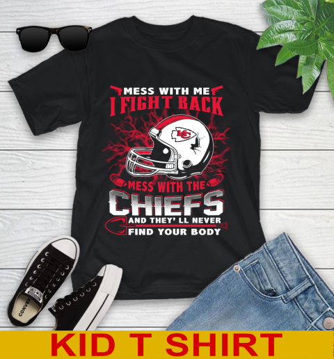 NFL Football Kansas City Chiefs Mess With Me I Fight Back Mess With My Team And They'll Never Find Your Body Shirt Youth T-Shirt