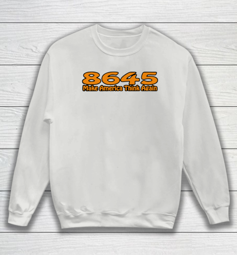 86 45 Make America Think Again Sweatshirt 5