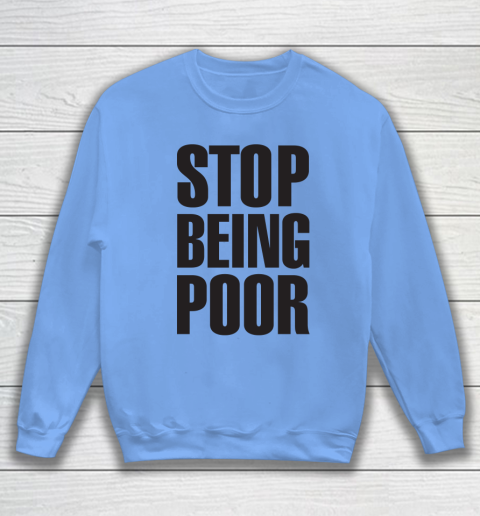 Stop Being Poor Shirt  Paris Hilton Fitted Sweatshirt 7