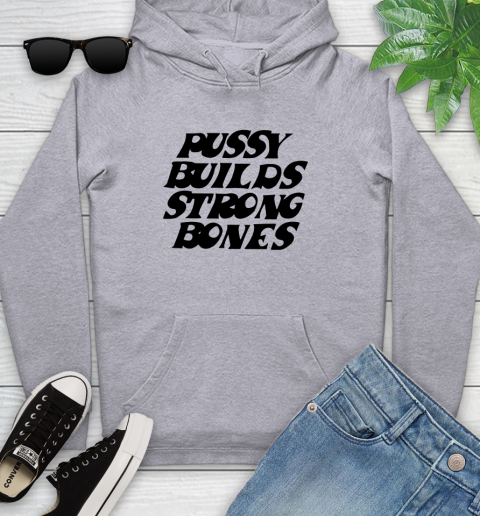 Pussy builds strong bones shirt 111