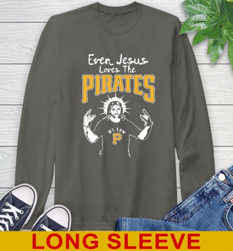 Pittsburgh Pirates MLB Baseball Even Jesus Loves The Pirates Shirt Long Sleeve T-Shirt 10