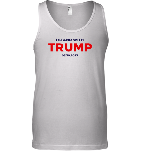 I Stand With Trump 03.30.2023 Tank Top