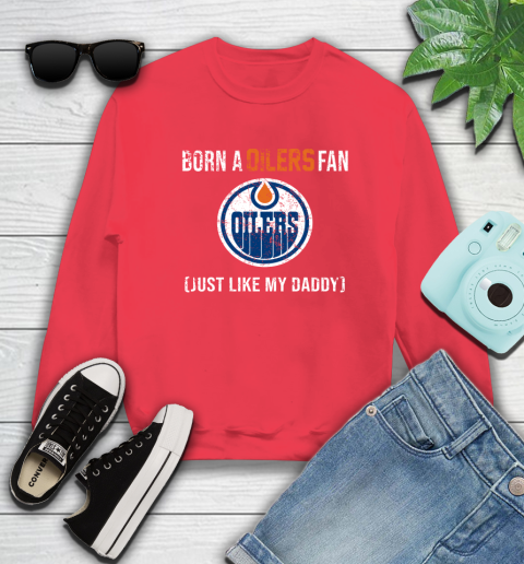 NHL Edmonton Oilers Hockey Loyal Fan Just Like My Daddy Shirt Sweatshirt 11