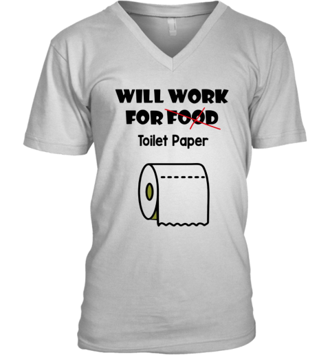 Will Work For Toilet Paper V-Neck T-Shirt