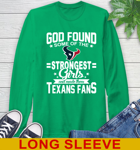 Houston Texans NFL Football God Found Some Of The Strongest Girls Adoring Fans Long Sleeve T-Shirt - Image 9