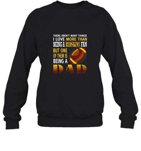 I Love More Than Being A Redskins Fan Being A Dad Football Sweatshirt