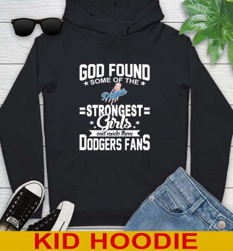 Los Angeles Dodgers MLB Baseball God Found Some Of The Strongest Girls Adoring Fans Youth Hoodie
