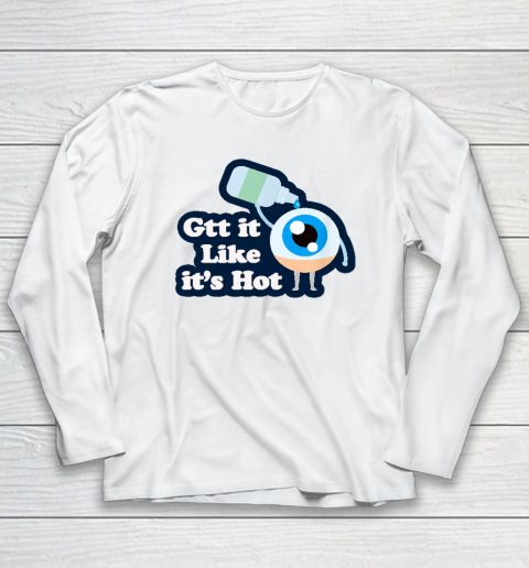 Gtt it Like it's Hot  Funny Eye Drop Long Sleeve T-Shirt