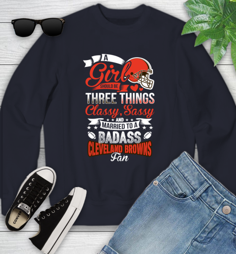 Cleveland Browns NFL Football A Girl Should Be Three Things Classy Sassy And A Be Badass Fan Youth Sweatshirt 2
