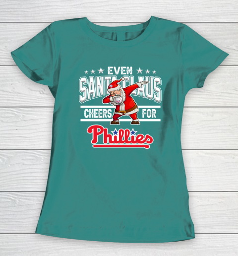 Philadelphia Phillies Even Santa Claus Cheers For Christmas MLB Women's T-Shirt 10