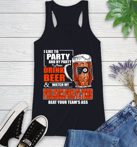 NHL I Like To Party And By Party I Mean Drink Beer And Watch My Philadelphia Flyers Beat Your Team's Ass Hockey Racerback Tank 9