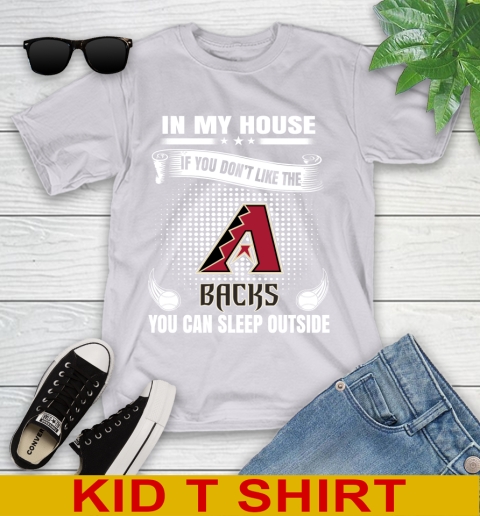 Arizona Diamondbacks MLB Baseball In My House If You Don't Like The Backs You Can Sleep Outside Shirt Youth T-Shirt 4