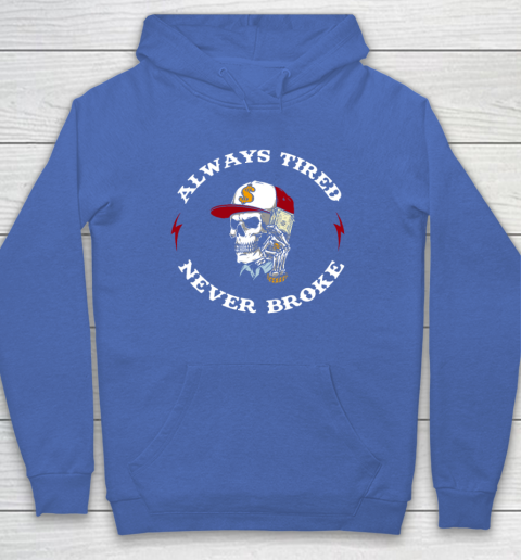 Skull Always Tired Never Broke Hoodie 5