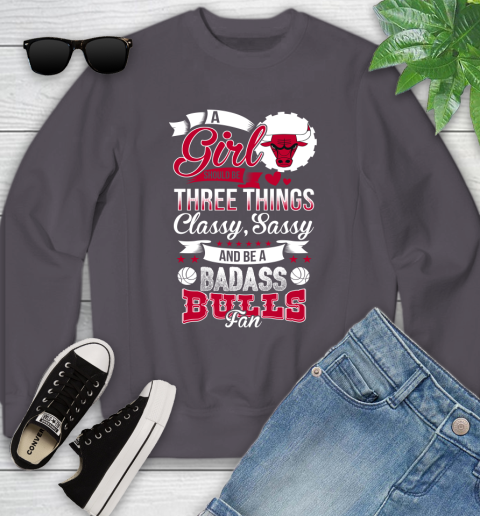 Chicago Bulls NBA A Girl Should Be Three Things Classy Sassy And A Be Badass Fan Youth Sweatshirt 5
