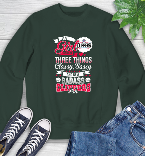 LA Clippers NBA A Girl Should Be Three Things Classy Sassy And A Be Badass Fan Sweatshirt 12