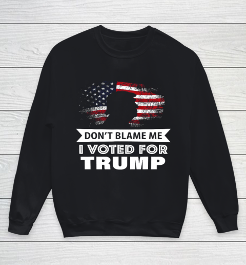 Don t Blame Me I Voted For Trump Shirt Youth Sweatshirt