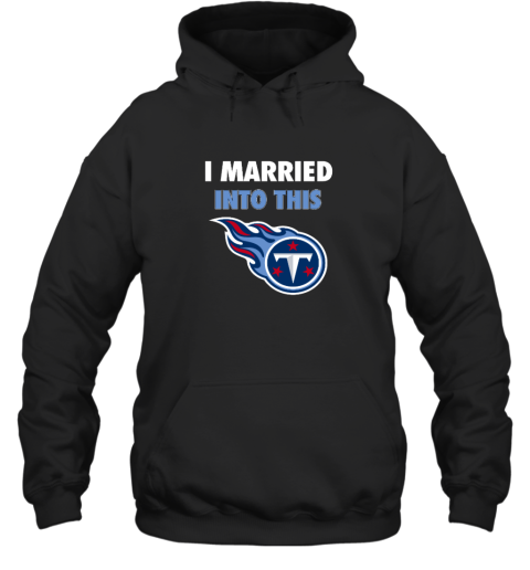 I Married Into This Tennessee Titans Hooded