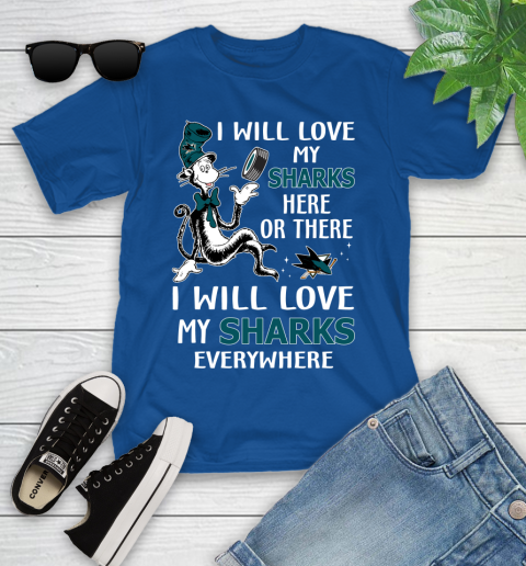 NHL Hockey San Jose Sharks I Will Love My Sharks Everywhere Dr Seuss Shirt Youth T-Shirt 10