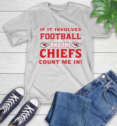 NFL If It Involves Football And The Kansas City Chiefs Count Me In Sports T-Shirt