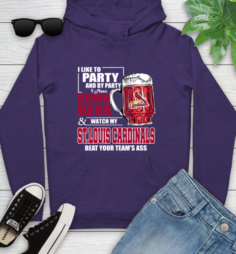 MLB I Like To Party And By Party I Mean Drink Beer And Watch My St.Louis Cardinals Beat Your Team's Ass Baseball Youth Hoodie 5