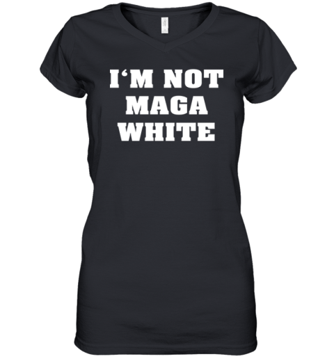 I'm Not MAGA White Women's V-Neck T-Shirt