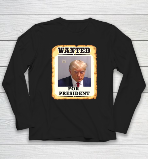 Wanted Donald Trump For President 2024 Long Sleeve T-Shirt