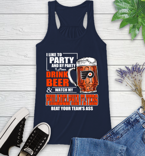 NHL I Like To Party And By Party I Mean Drink Beer And Watch My Philadelphia Flyers Beat Your Team's Ass Hockey Racerback Tank 10