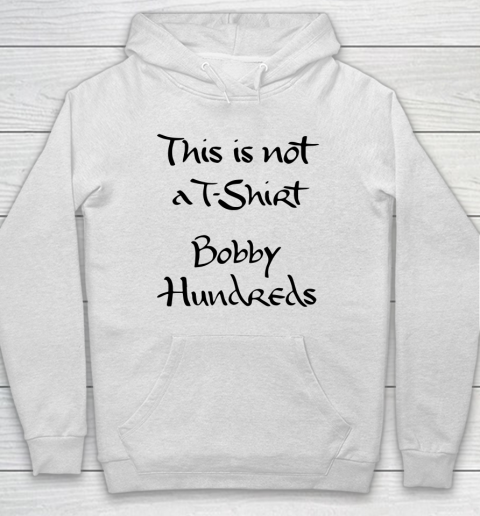 This is not a t shirt Bobby Hundreds Hoodie