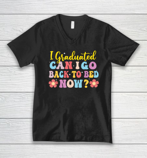 I Graduated Can I Go Back To Bed Now Graduation V-Neck T-Shirt